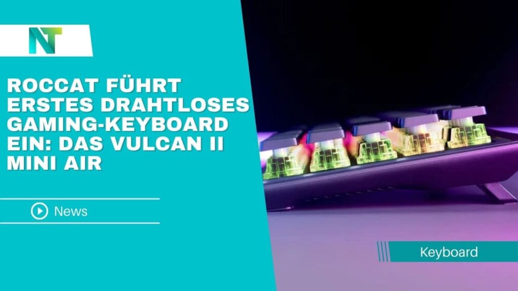 ROCCAT führt erstes drahtloses Gaming Keyboard ein Das Vulcan II Mini Air