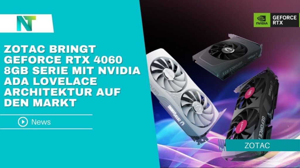 ZOTAC bringt GeForce RTX 4060 8GB Serie mit NVIDIA Ada Lovelace Architektur auf den Markt